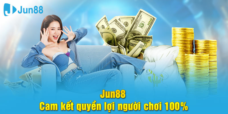 Jun88 com cam kết đảm bảo quyền lợi người chơi